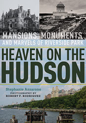 Heaven on the Hudson: Mansions Monuments and Marvels of Riverside