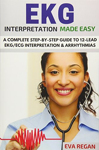 EKG: EKG Interpretation Made Easy: A Complete Step-By-Step Guide