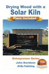 Drying Wood with a Solar Kiln - Plans Included