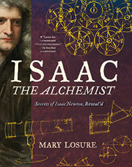 Isaac the Alchemist: Secrets of Isaac Newton Reveal'd