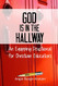 God is in the Hallway