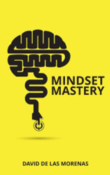 Mindset Mastery: 18 Simple Ways to Program Yourself to Be More