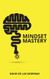 Mindset Mastery: 18 Simple Ways to Program Yourself to Be More