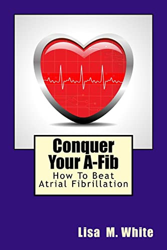 Conquer Your A-Fib: How To Beat Atrial Fibrillation