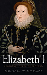 Elizabeth I: Legendary Queen Of England