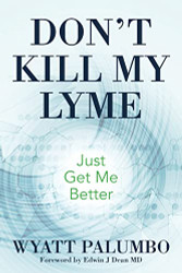Don't Kill My Lyme: Just Get Me Better