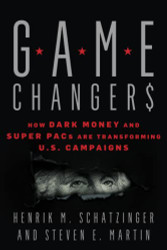 Game Changers: How Dark Money and Super PACs Are Transforming U.S.