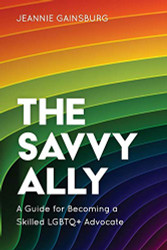 Savvy Ally: A Guide for Becoming a Skilled LGBTQ+ Advocate