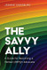 Savvy Ally: A Guide for Becoming a Skilled LGBTQ+ Advocate