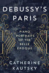 Debussy's Paris: Piano Portraits of the Belle ?ëpoque