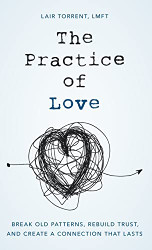 Practice of Love: Break Old Patterns Rebuild Trust and Create a