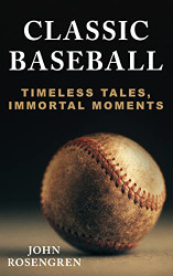 Classic Baseball: Timeless Tales Immortal Moments