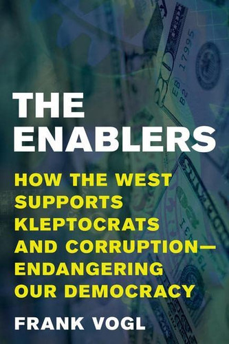 Enablers: How the West Supports Kleptocrats and Corruption
