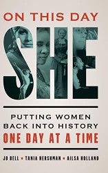 On This Day She: Putting Women Back into History One Day at a Time