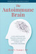 Autoimmune Brain: A Five-Step Plan for Treating Chronic Pain