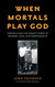 When Mortals Play God