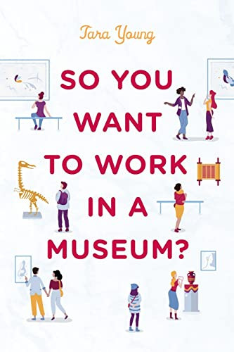 So You Want to Work in a Museum? (American Alliance of Museums)