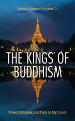 Kings of Buddhism: Power Religion and Fury in Myanmar