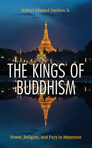 Kings of Buddhism: Power Religion and Fury in Myanmar