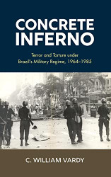 Concrete Inferno: Terror and Torture under Brazil's Military Regime