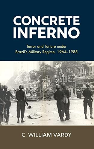 Concrete Inferno: Terror and Torture under Brazil's Military Regime