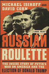 Russian Roulette: The Inside Story of Putin's War on America