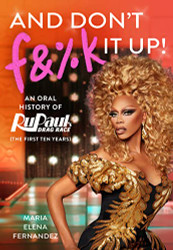 And Don't F&%k It Up: An Oral History of RuPaul's Drag Race