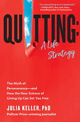 Quitting: A Life Strategy: The Myth of Perseverance - and How the New