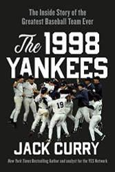 1998 Yankees: The Inside Story of the Greatest Baseball Team Ever