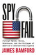 Spyfail: Foreign Spies Moles Saboteurs and the Collapse