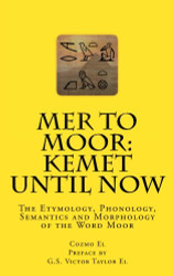 Mer to Moor: Kemet until Now: The Etymology Phonology Semantics
