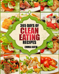 Clean Eating: 365 Days of Clean Eating Recipes