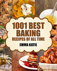 Baking: 1001 Best Baking Recipes of All Time