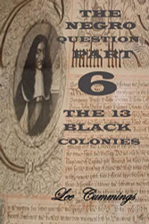 Negro Question Part 6 The 13 Black Colonies