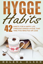 Hygge Habits: 42 Habits for a Happy Life through Danish Hygge that