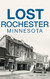 Lost Rochester Minnesota