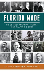 Florida Made: The 25 Most Important Figures Who Shaped the State