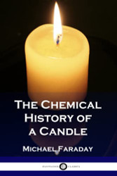 Chemical History of a Candle (Illustrated)