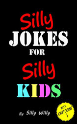 Silly Jokes for Silly Kids. Children's joke book age 5-12 - Joke Books