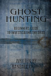 Ghost Hunting: A Beginners Guide to Investigating the Dead.