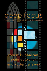 Deep Focus: Film and Theology in Dialogue (Engaging Culture)