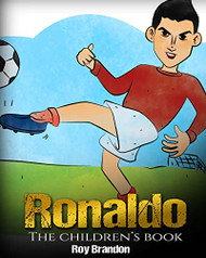 Ronaldo: The Children's Book. Fun Inspirational and Motivational Life