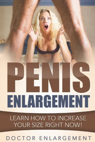Penis Enlargement: Learn How To Increase Your Size Right Now!