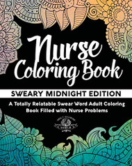 Nurse Coloring Book: Sweary Midnight Edition - A Totally Relatable