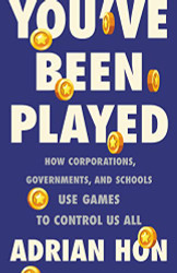 You've Been Played: How Corporations Governments and Schools Use