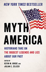 Myth America: Historians Take On the Biggest Legends and Lies About