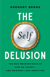 Self Delusion: The New Neuroscience of How We Invent-and
