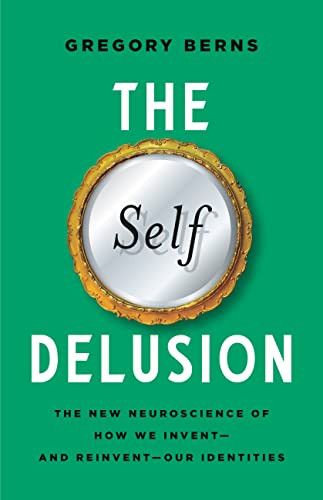 Self Delusion: The New Neuroscience of How We Invent-and