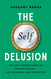 Self Delusion: The New Neuroscience of How We Invent-and