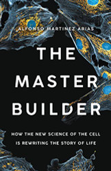 Master Builder: How the New Science of the Cell Is Rewriting